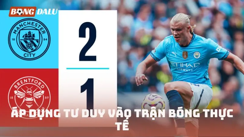 Áp dụng tư duy vào trận bóng thực tế