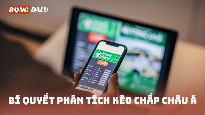 Bí quyết phân tích kèo chấp châu Á