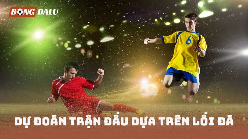 Dự đoán trận đấu dựa trên lối đá
