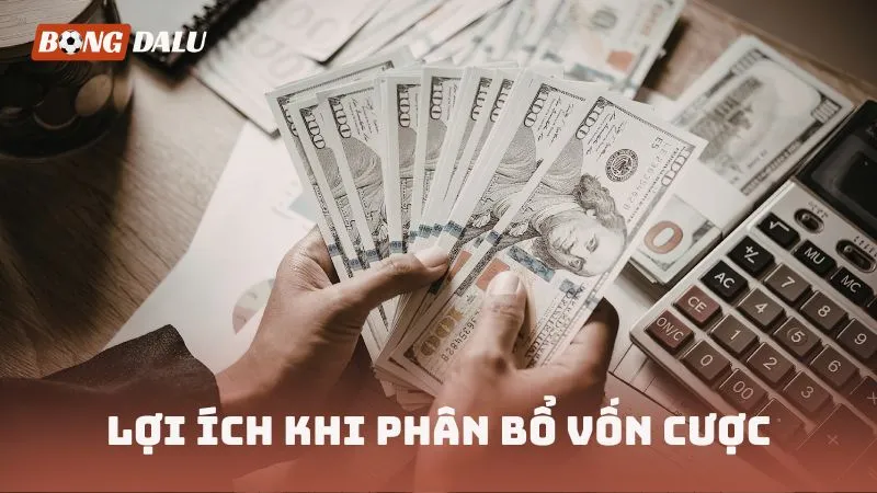 Lợi ích khi phân bổ vốn cược