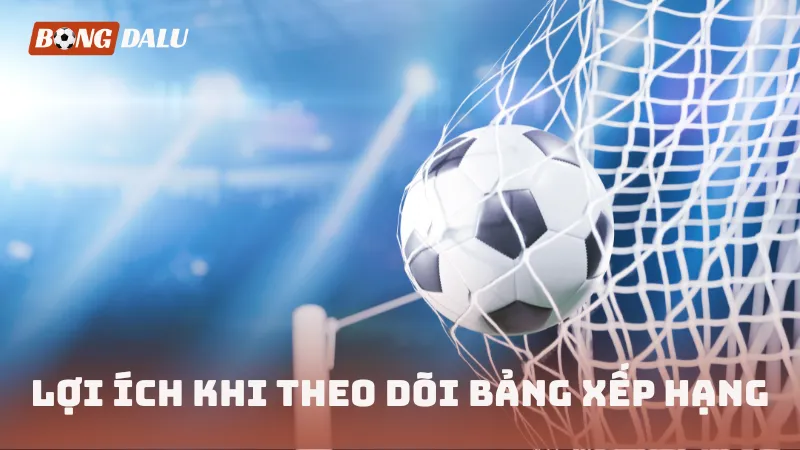 Lợi ích khi theo dõi bảng xếp hạng thường xuyên