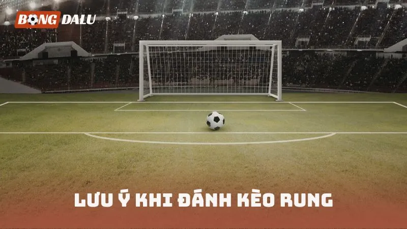 Lưu ý khi đánh kèo rung