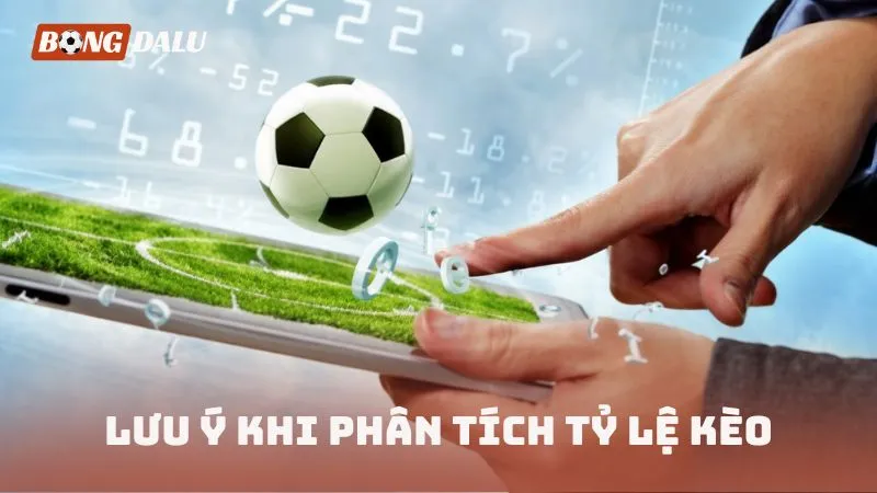 Lưu ý khi phân tích tỷ lệ kèo
