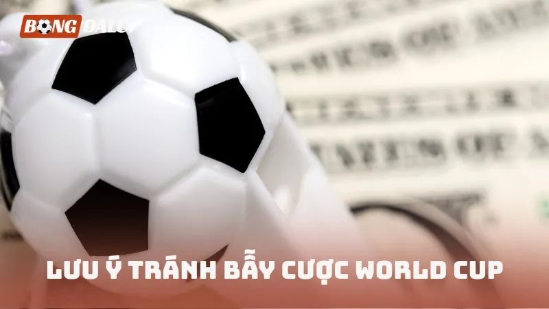 Lưu ý tránh bẫy cược World Cup mùa giải mới