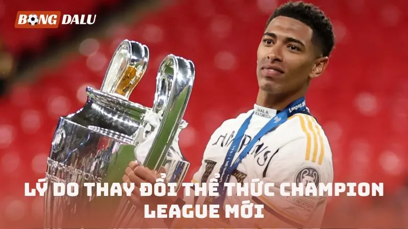 Lý do thay đổi thể thức Champion League mới