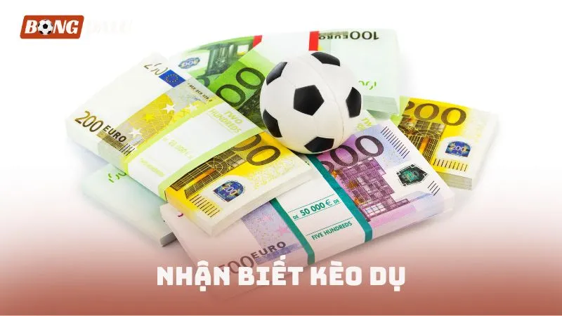 Nhận biết kèo dụ