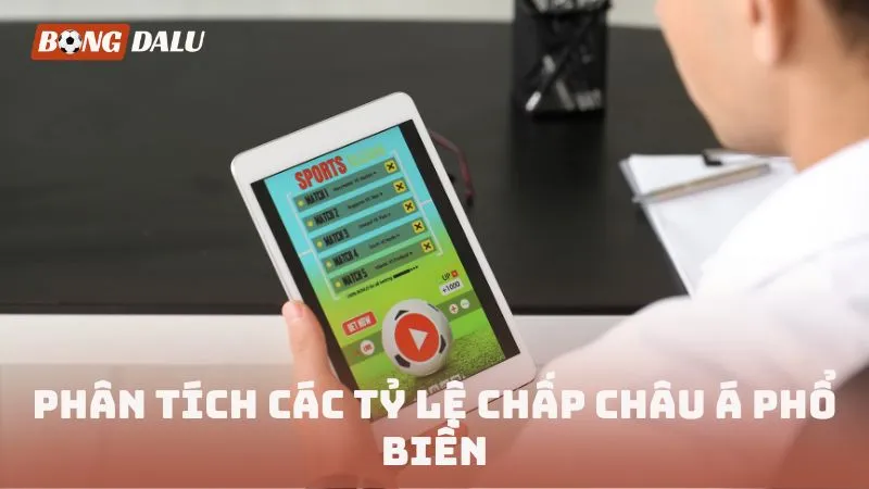 Phân tích các tỷ lệ chấp châu Á phổ biến