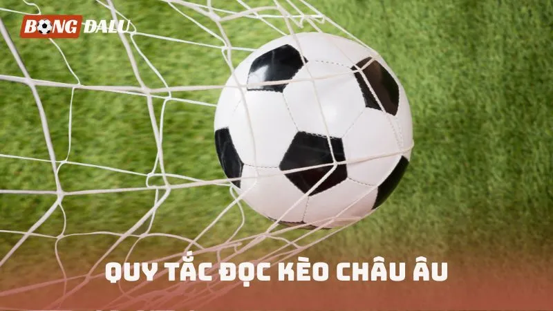 Quy tắc đọc kèo Châu Âu