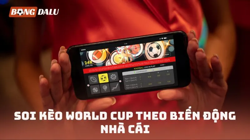 Soi kèo World Cup theo biến động nhà cái