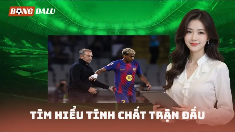 Tìm hiểu tính chất trận đấu